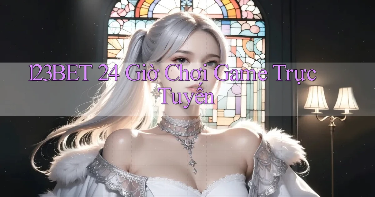123bet 24 giờ chơi game trực tuyến