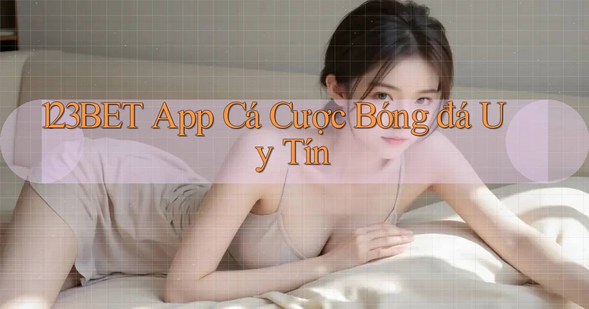123bet app cá cược bóng đá uy tín
