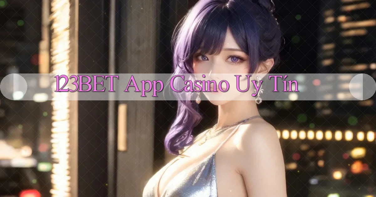 123bet app casino uy tín