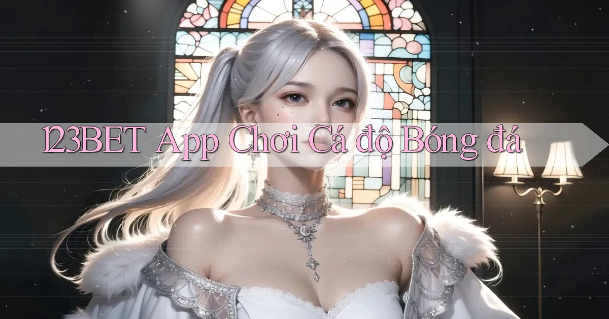 123bet app chơi cá độ bóng đá