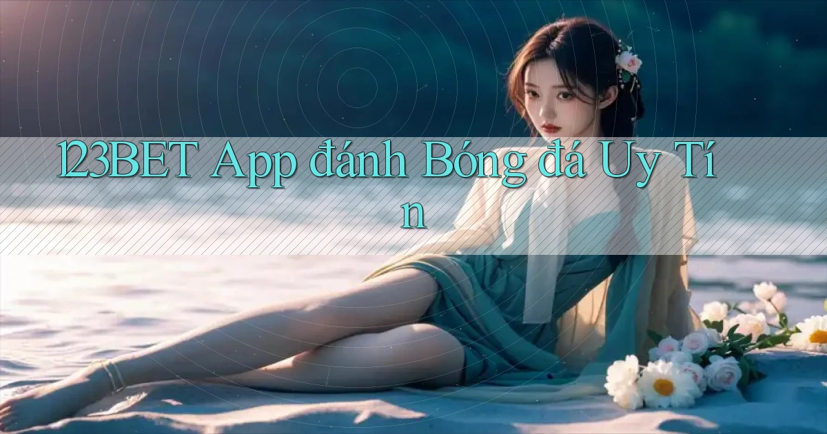 123bet app đánh bóng đá uy tín