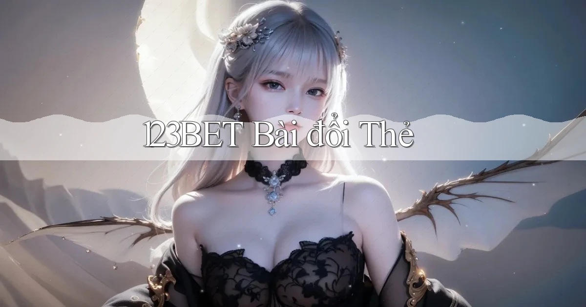123bet bài đổi thẻ