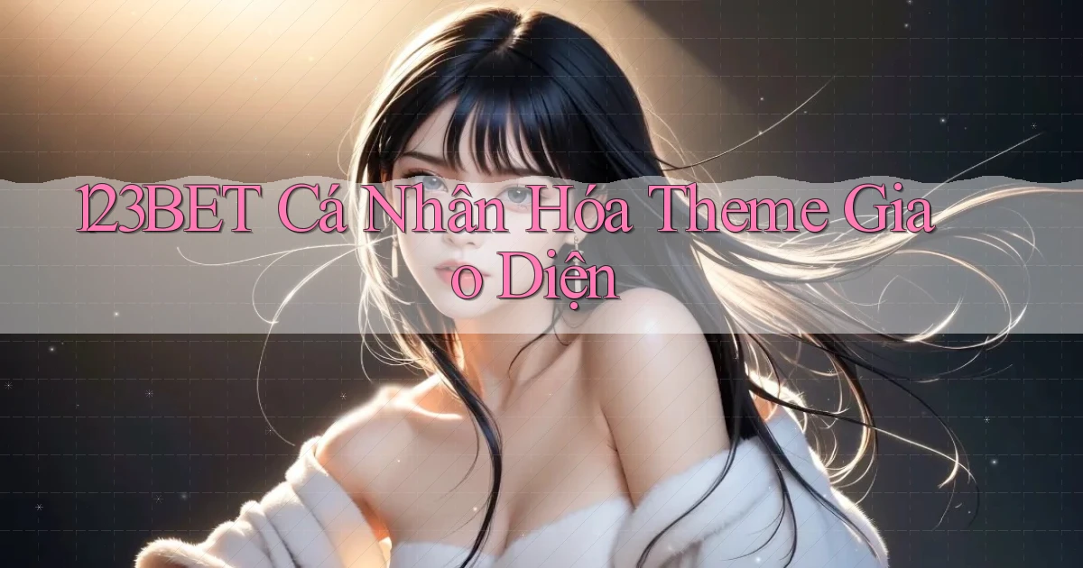 123bet  cá nhân hóa theme giao diện