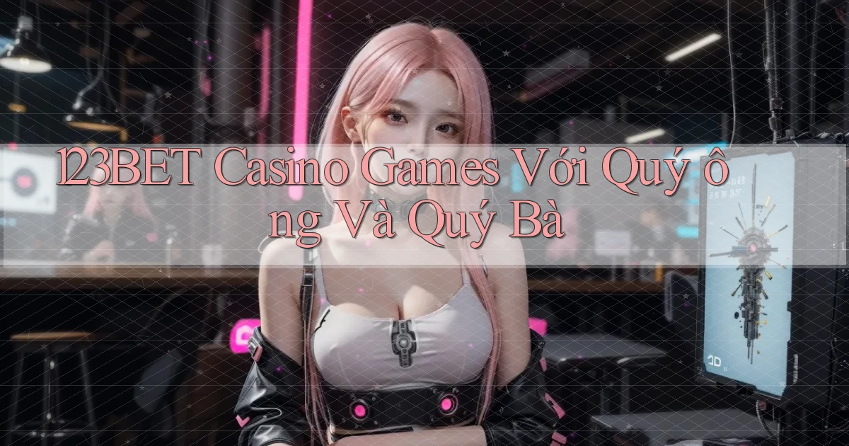 123bet  casino games với quý ông và quý bà