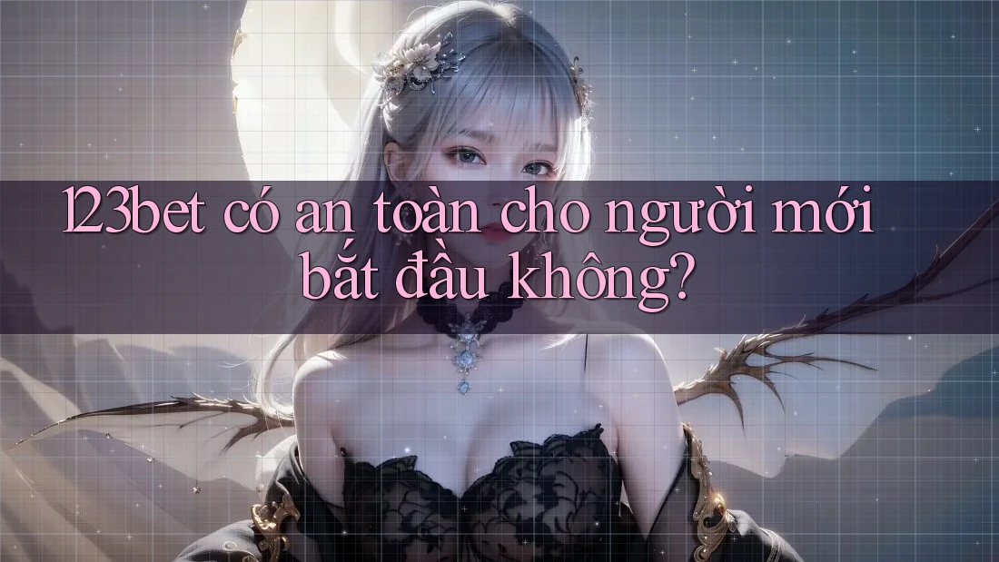 123bet có an toàn cho người mới bắt đầu không?