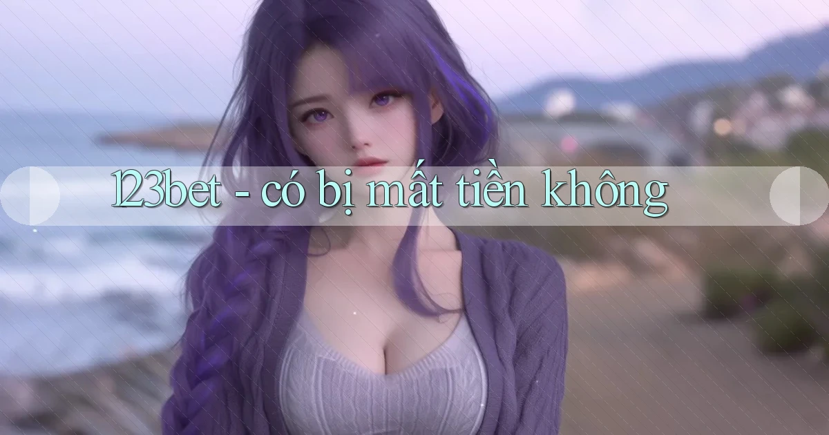 123bet   có bị mất tiền không