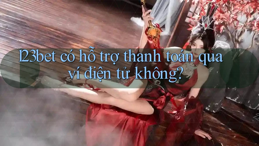 123bet có hỗ trợ thanh toán qua ví điện tử không?