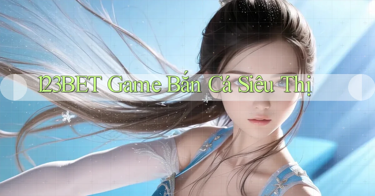 123bet  game bắn cá siêu thị