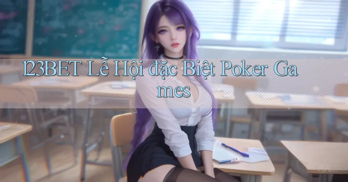 123bet  lễ hội đặc biệt poker games