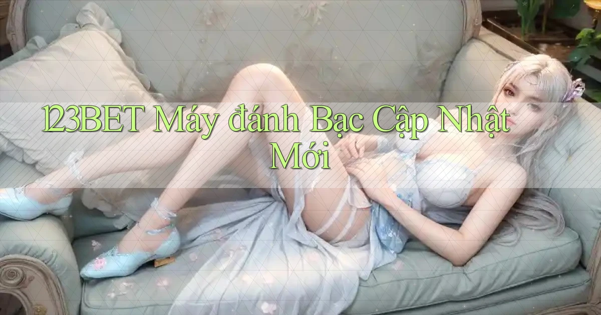 123bet  máy đánh bạc cập nhật mới