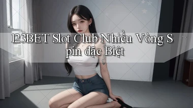 123bet  slot club nhiều vòng spin đặc biệt