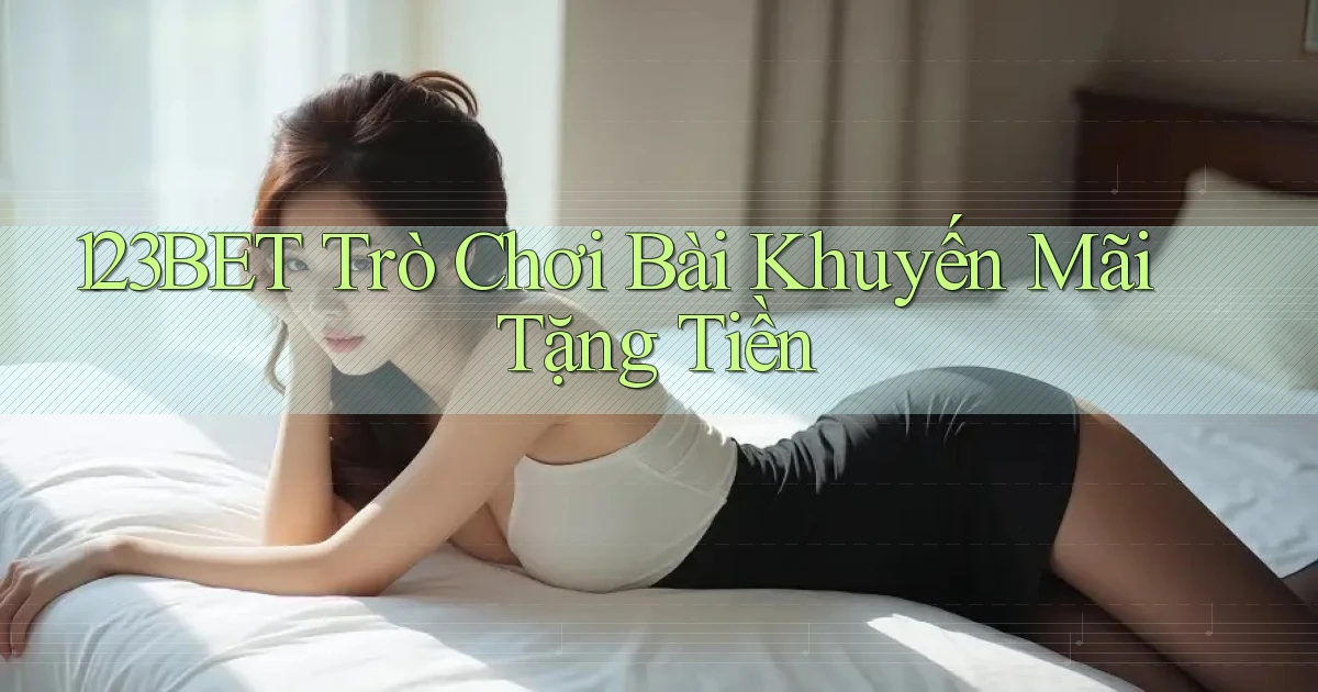123bet  trò chơi bài khuyến mãi tặng tiền