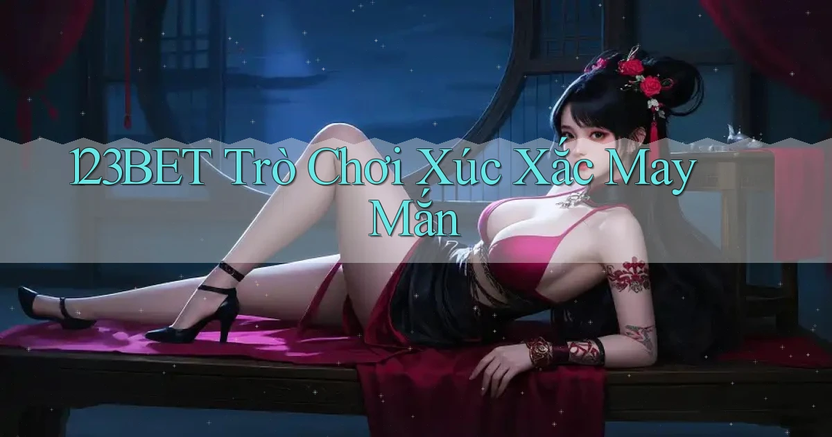 123bet  trò chơi xúc xắc may mắn