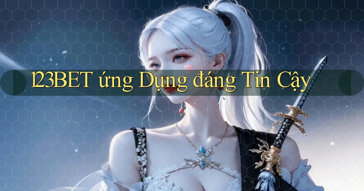 123bet  ứng dụng đáng tin cậy