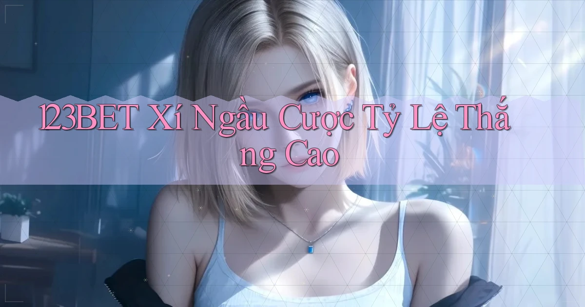 123bet  xí ngầu cược tỷ lệ thắng cao