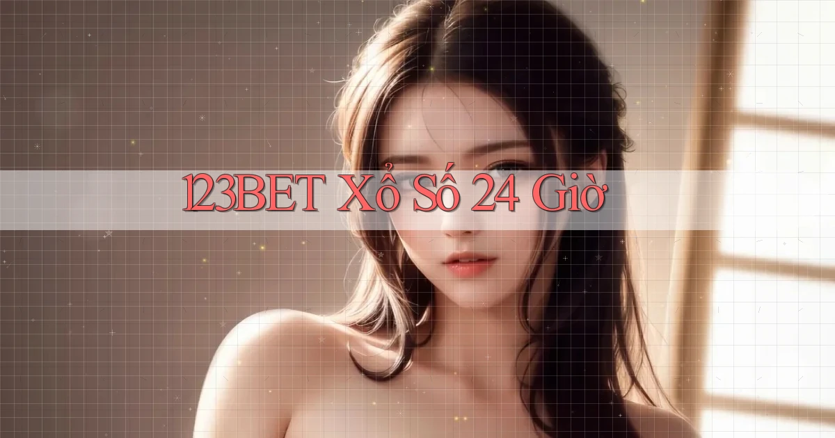 123bet xổ số 24 giờ