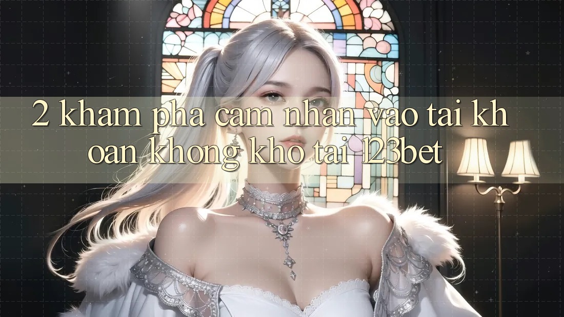 2. Khám Phá Cảm nhận “Vào tài khoản Không khó” Tại 123bet