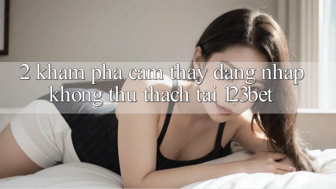 2. Khám Phá Cảm thấy “Đăng Nhập Không thử thách” Tại 123bet