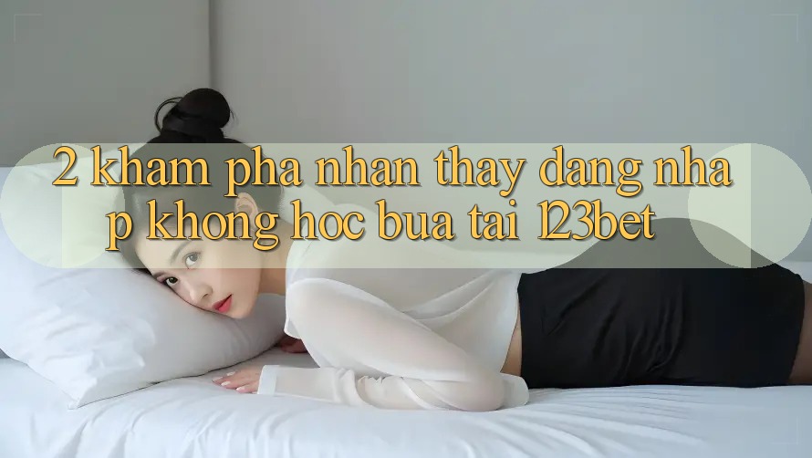 2. Khám Phá Nhận thấy “Đăng Nhập Không hóc búa” Tại 123bet