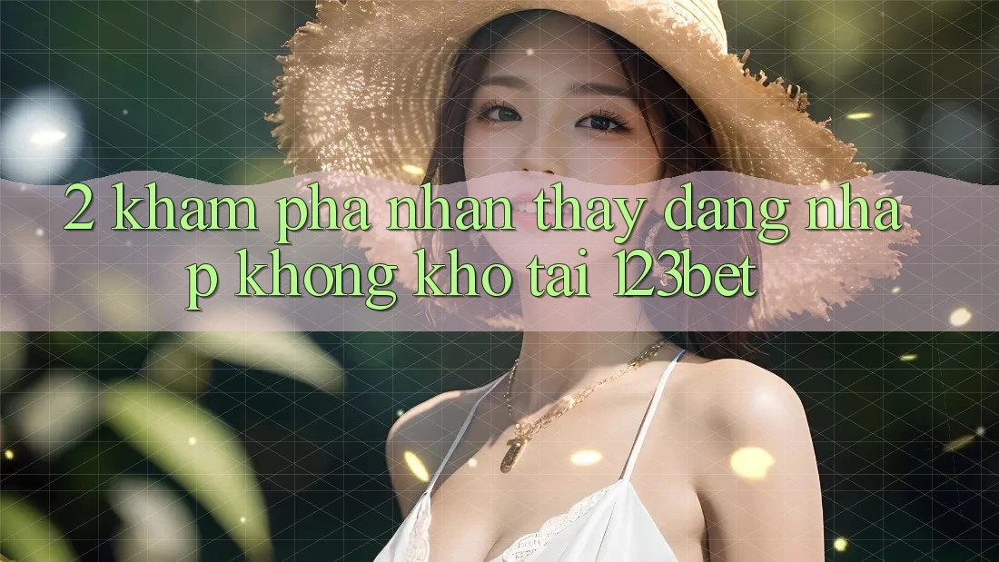 2. Khám Phá Nhận thấy “Đăng Nhập Không khó” Tại 123bet