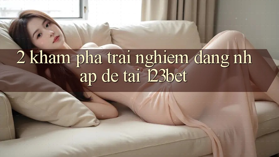2. Khám Phá Trải Nghiệm “Đăng Nhập Dễ” Tại 123bet