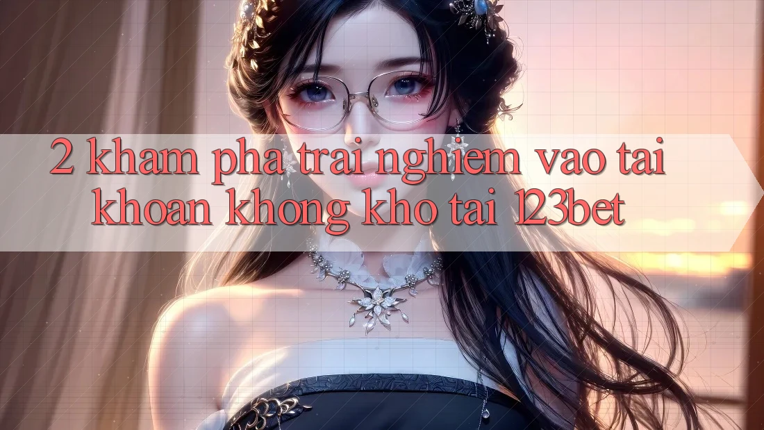 2. Khám Phá Trải Nghiệm “Vào tài khoản Không khó” Tại 123bet