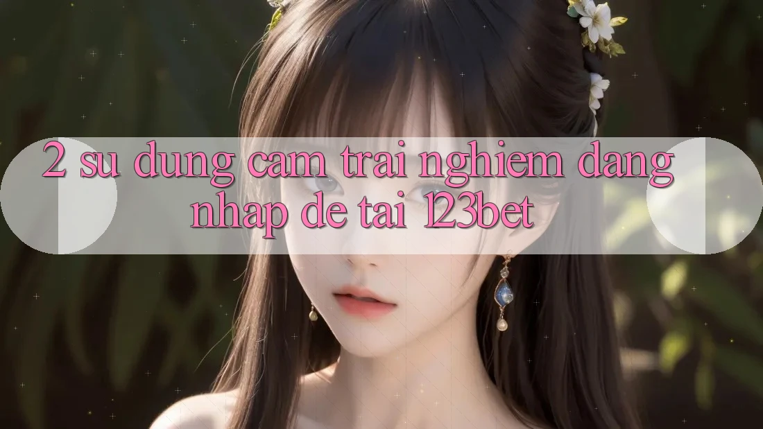 2. Sử dụng Cảm trải nghiệm “Đăng Nhập Dễ” Tại 123bet