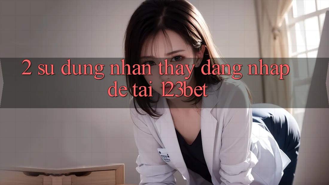 2. Sử dụng Nhận thấy “Đăng Nhập Dễ” Tại 123bet