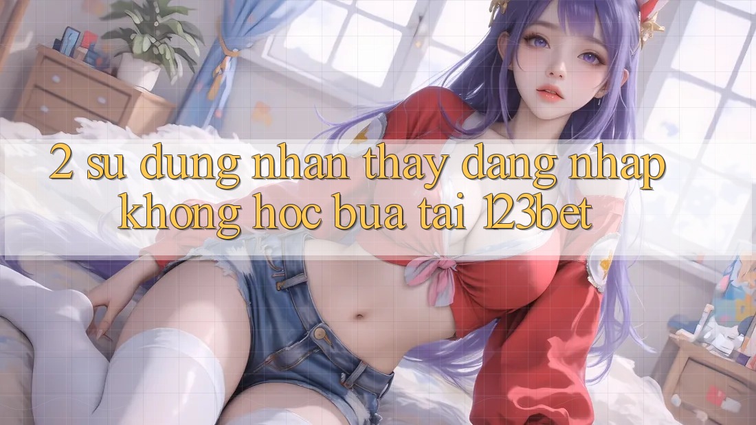 2. Sử dụng Nhận thấy “Đăng Nhập Không hóc búa” Tại 123bet