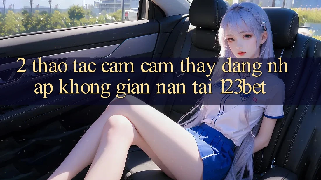 2. Thao tác Cảm cảm thấy “Đăng Nhập Không gian nan” Tại 123bet