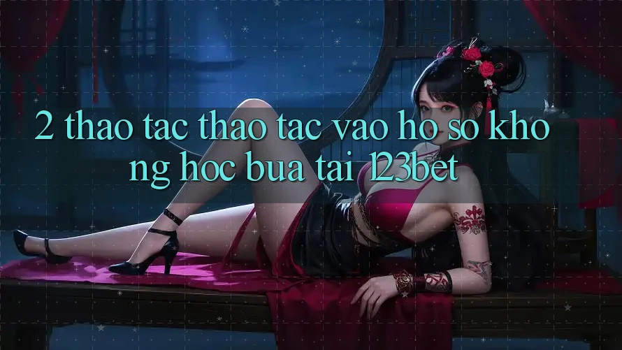 2. Thao tác Thao tác “Vào hồ sơ Không hóc búa” Tại 123bet