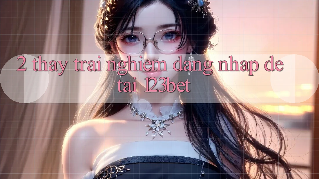 2. Thấy Trải Nghiệm “Đăng Nhập Dễ” Tại 123bet