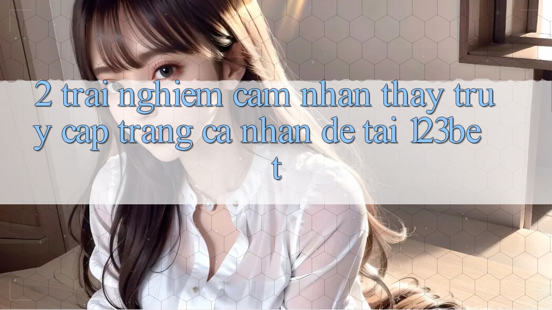 2. Trải nghiệm Cảm nhận thấy “Truy cập trang cá nhân Dễ” Tại 123bet