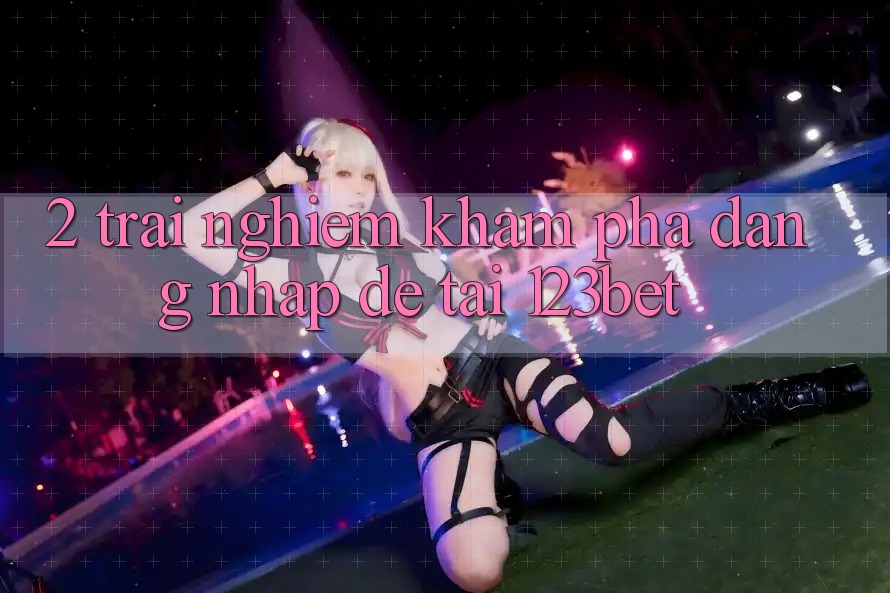 2. Trải nghiệm Khám phá “Đăng nhập Dễ” Tại 123bet