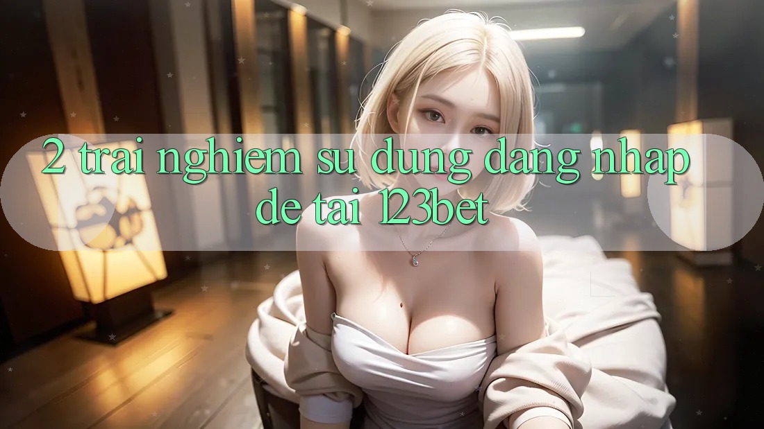 2. Trải nghiệm Sử dụng “Đăng Nhập Dễ” Tại 123bet