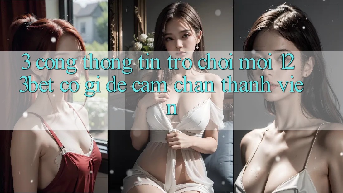 3. Cổng thông tin Trò chơi Mới 123bet Có Gì Để Cầm Chân Thành viên?
