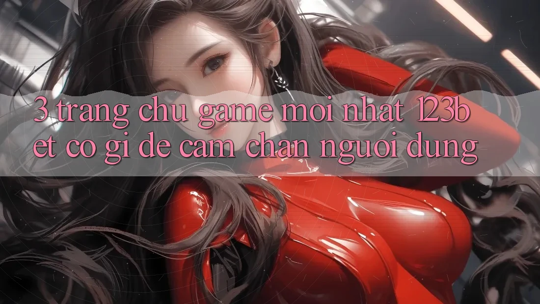 3. Trang chủ Game Mới nhất 123bet Có Gì Để Cầm Chân Người dùng?