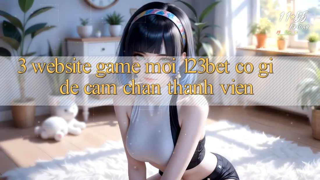 3. Website Game Mới 123bet Có Gì Để Cầm Chân Thành viên?