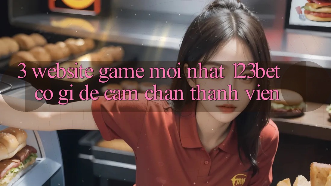 3. Website Game Mới nhất 123bet Có Gì Để Cầm Chân Thành viên?