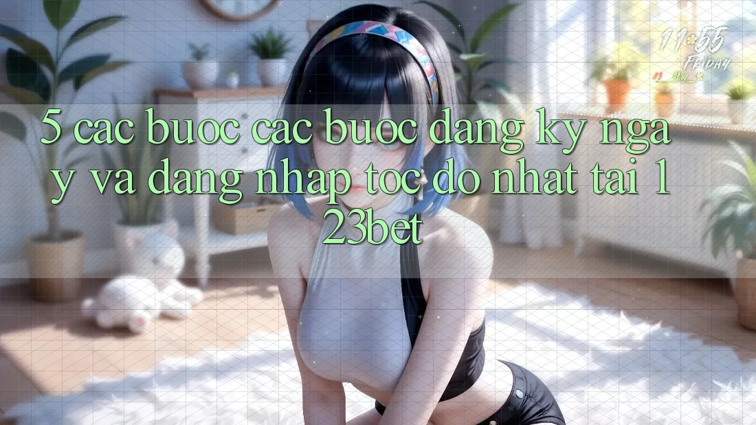 5. Các bước Các Bước Đăng ký ngay Và Đăng Nhập Tốc độ Nhất Tại 123bet