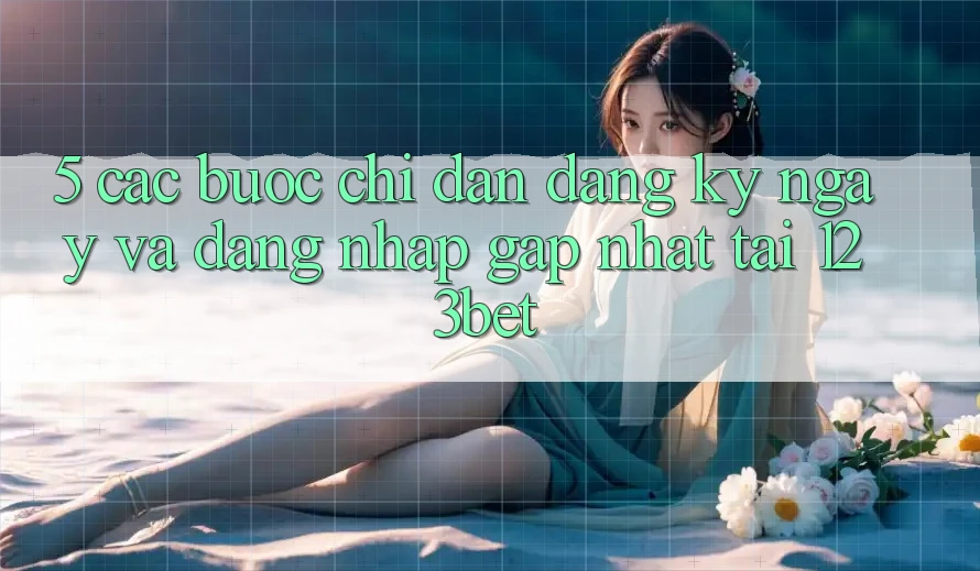 5. Các bước Chỉ dẫn Đăng ký ngay Và Đăng Nhập Gấp Nhất Tại 123bet