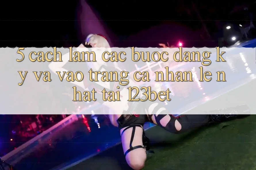 5. Cách làm Các Bước Đăng Ký Và Vào trang cá nhân Lẹ Nhất Tại 123bet