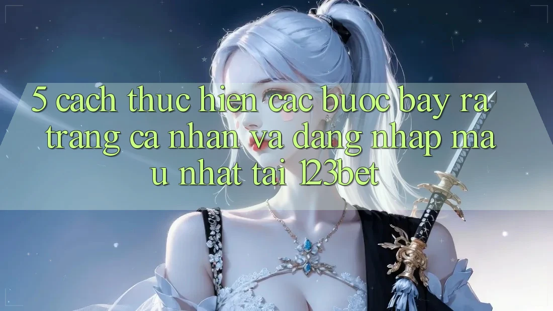 5. Cách thực hiện Các Bước Bày ra trang cá nhân Và Đăng Nhập Mau Nhất Tại 123bet