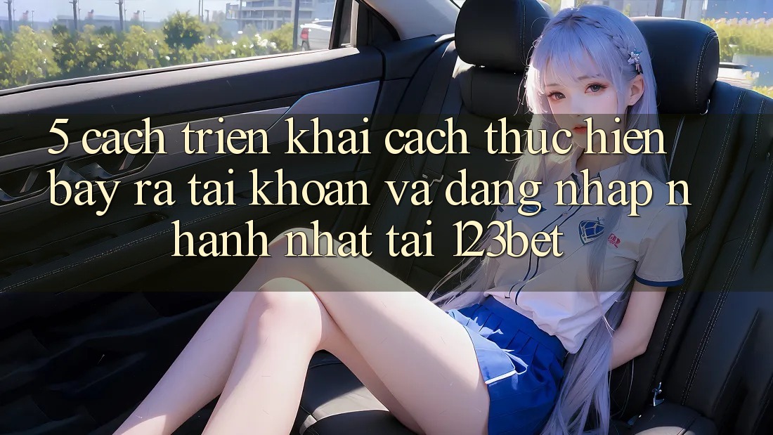 5. Cách triển khai Cách thực hiện Bày ra tài khoản Và Đăng Nhập Nhanh Nhất Tại 123bet