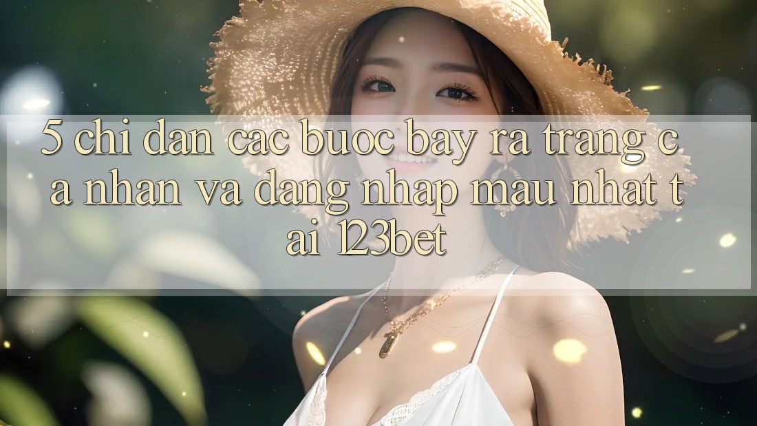 5. Chỉ dẫn Các Bước Bày ra trang cá nhân Và Đăng Nhập Mau Nhất Tại 123bet