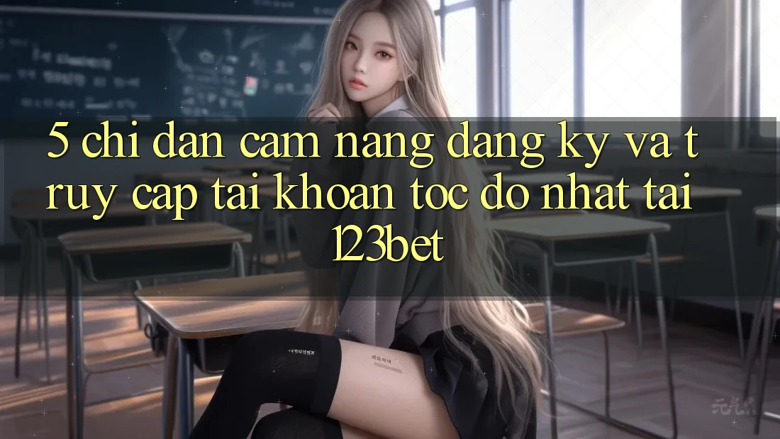 5. Chỉ dẫn Cẩm nang Đăng Ký Và Truy cập tài khoản Tốc độ Nhất Tại 123bet