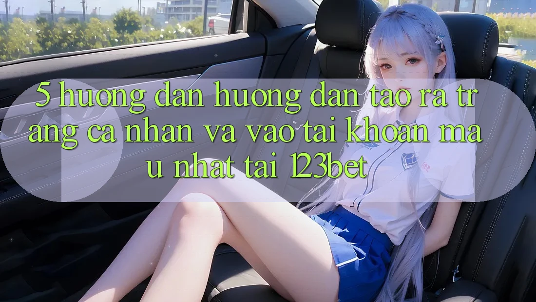 5. Hướng Dẫn Hướng dẫn Tạo ra trang cá nhân Và Vào tài khoản Mau Nhất Tại 123bet