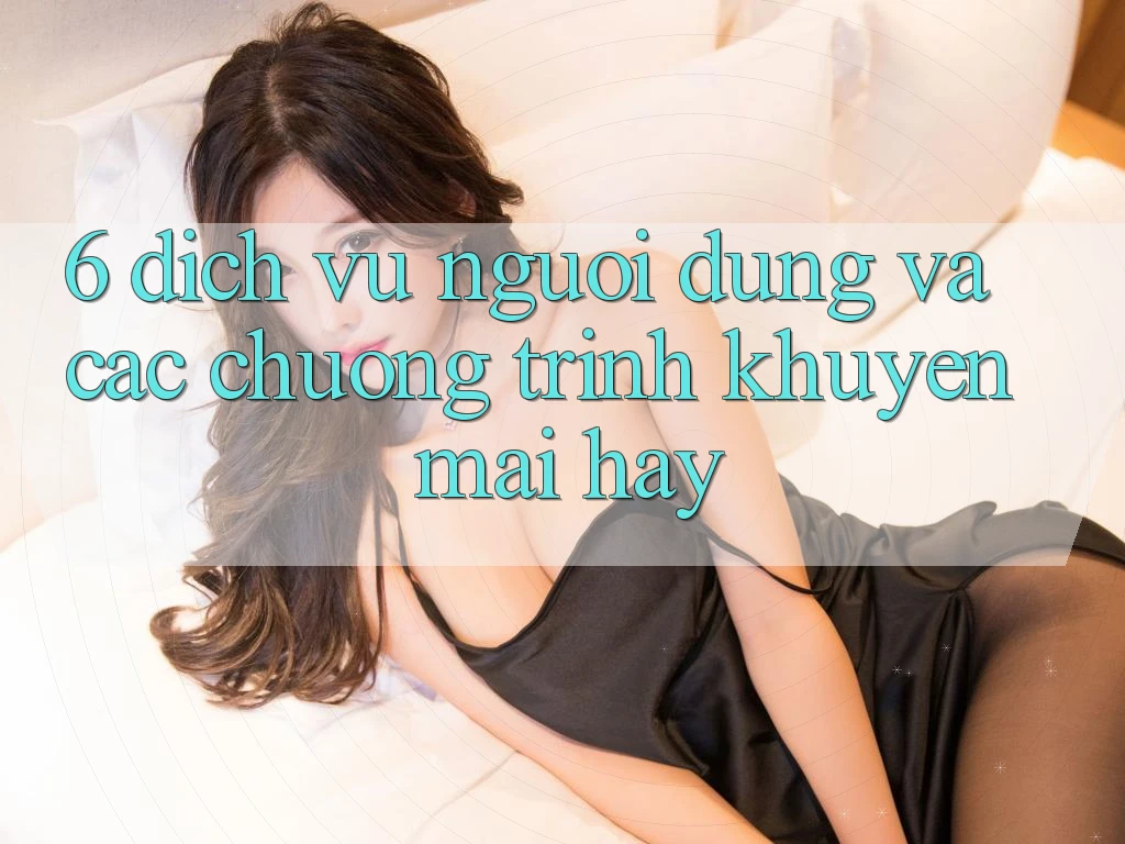 6. Dịch Vụ Người dùng Và Các Chương Trình Khuyến Mãi Hay