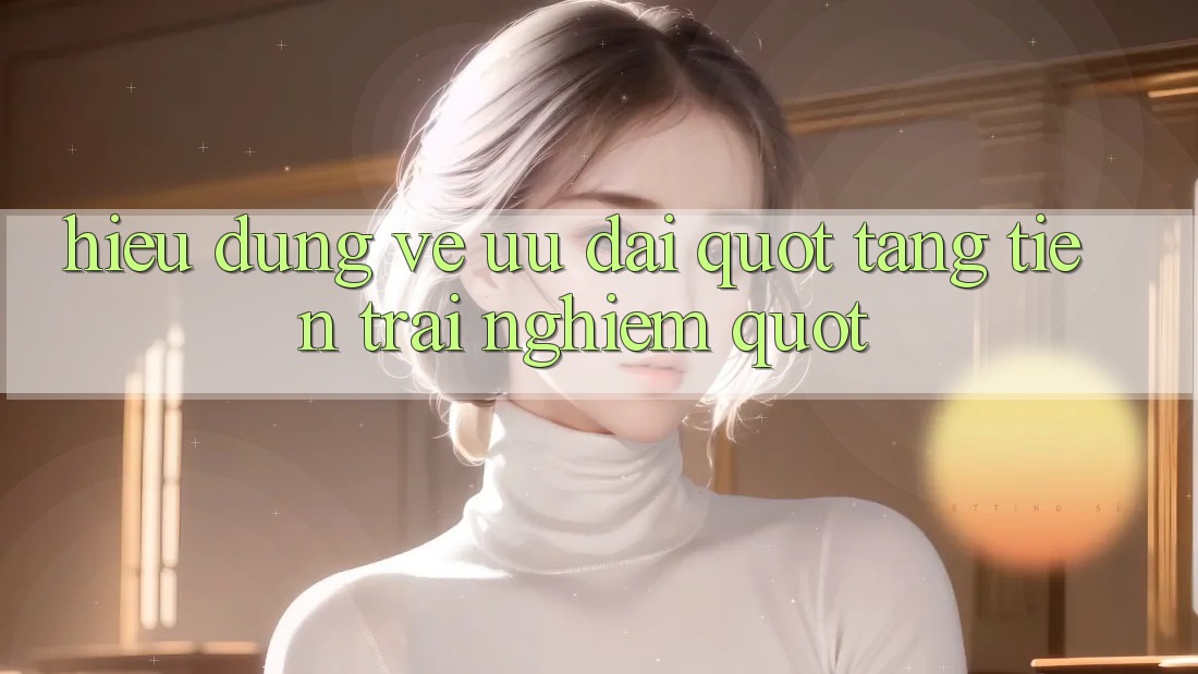 Hiểu Đúng Về Ưu Đãi " Tặng Tiền Trải Nghiệm"