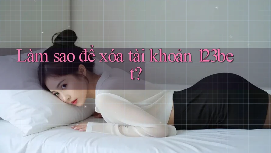 Làm sao để xóa tài khoản 123bet?